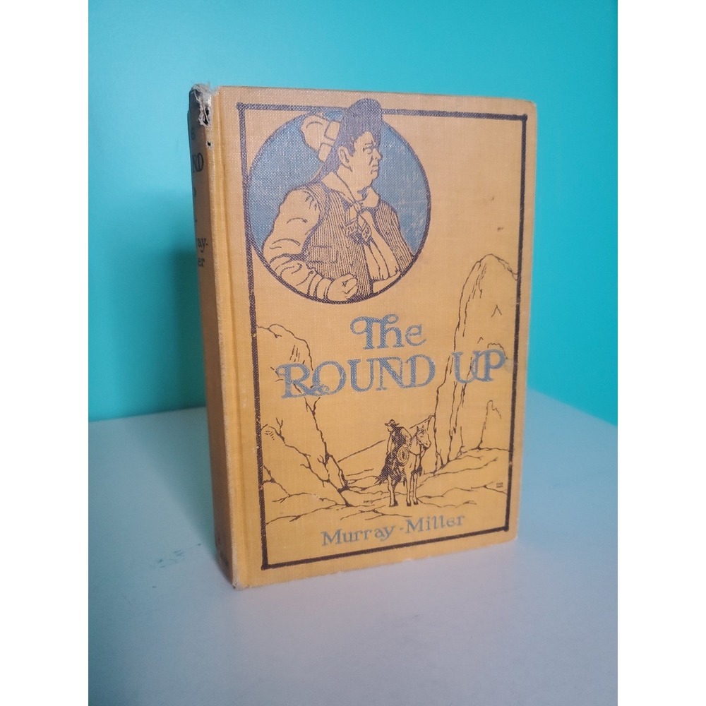The Round Up by John Murray Mills Miller 1908 1st Edition HC Book Vtg Dillingham